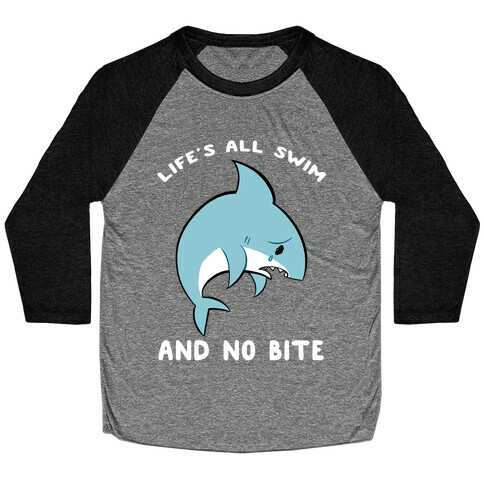 Life's All Swim And No Bite Baseball Tee