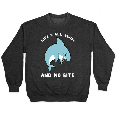 Life's All Swim And No Bite Pullover