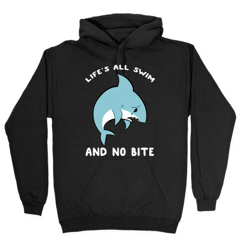 Life's All Swim And No Bite Hooded Sweatshirt