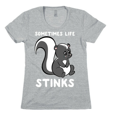 Sometimes Life Stinks Womens T-Shirt