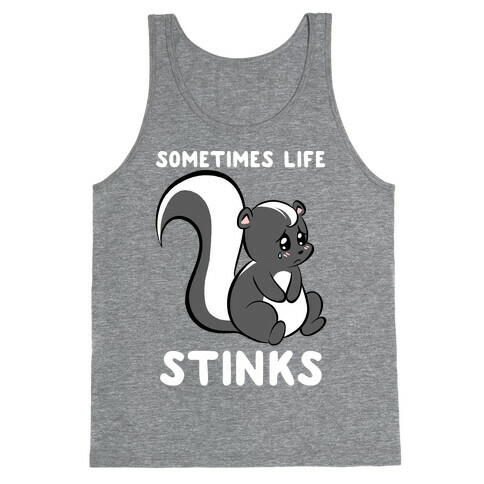 Sometimes Life Stinks Tank Top