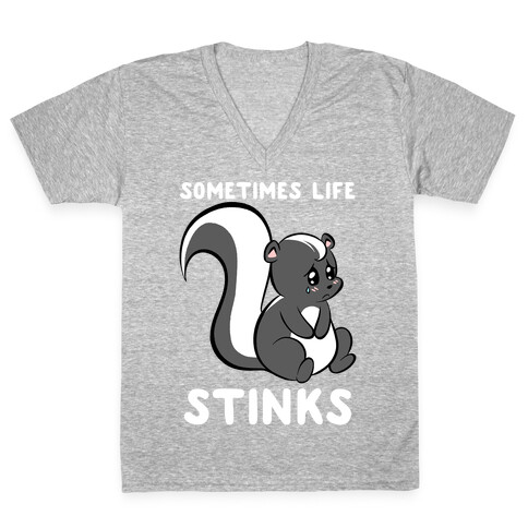 Sometimes Life Stinks V-Neck Tee Shirt