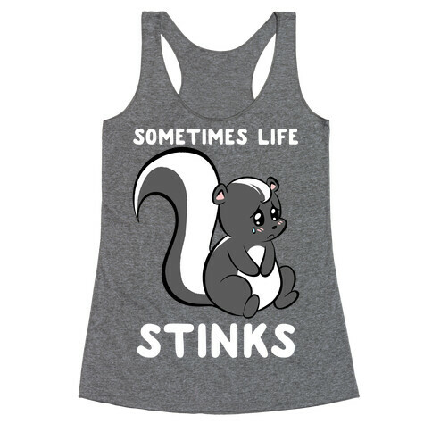 Sometimes Life Stinks Racerback Tank Top