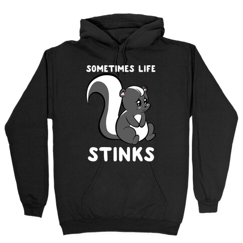 Sometimes Life Stinks Hooded Sweatshirt