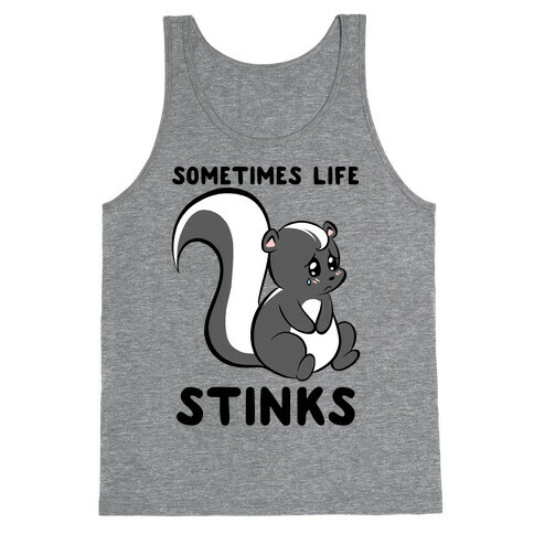 Sometimes Life Stinks Tank Top
