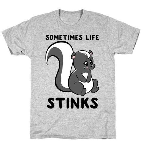 Sometimes Life Stinks T-Shirt