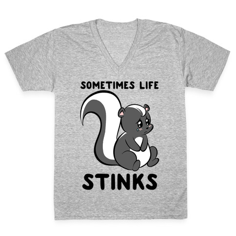 Sometimes Life Stinks V-Neck Tee Shirt
