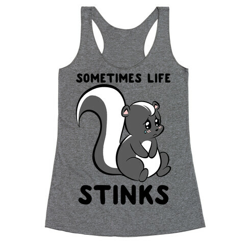 Sometimes Life Stinks Racerback Tank Top