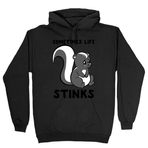 Sometimes Life Stinks Hooded Sweatshirt