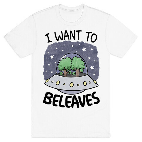 I Want To Beleaves T-Shirt