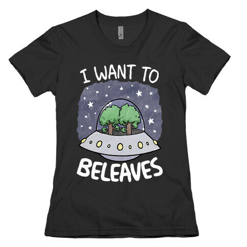 I Want To Beleaves Womens T-Shirt