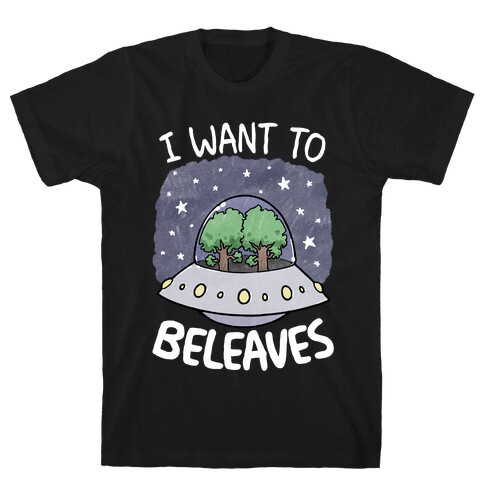 I Want To Beleaves T-Shirt