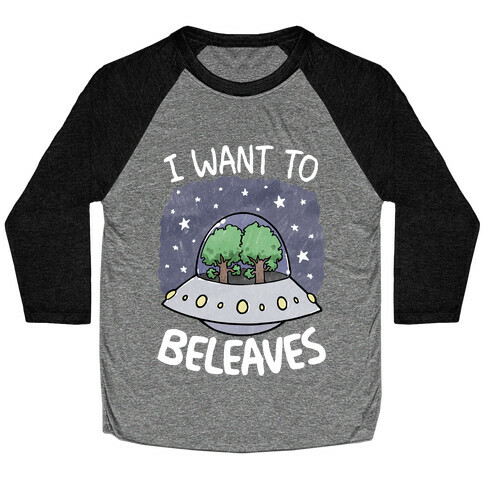 I Want To Beleaves Baseball Tee