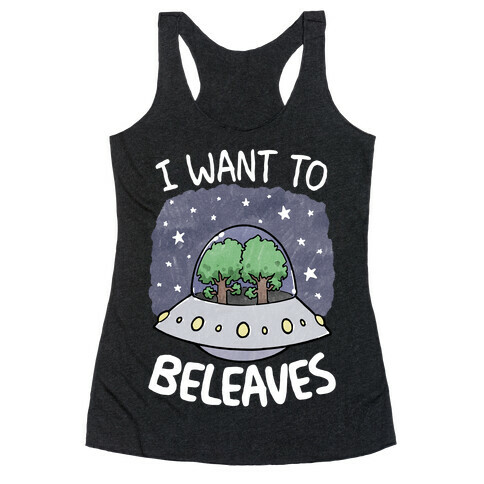 I Want To Beleaves Racerback Tank Top
