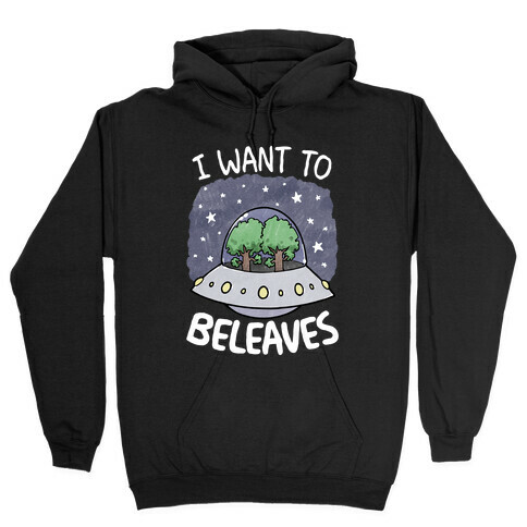 I Want To Beleaves Hooded Sweatshirt
