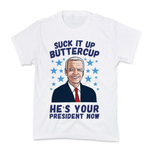 Suck It Up Buttercup, He's Your President Now Kids T-Shirt
