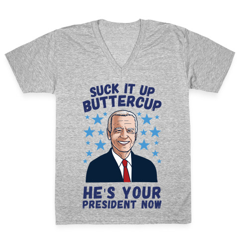 Suck It Up Buttercup, He's Your President Now V-Neck Tee Shirt