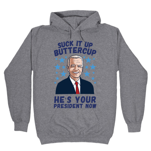 Suck It Up Buttercup, He's Your President Now Hooded Sweatshirt