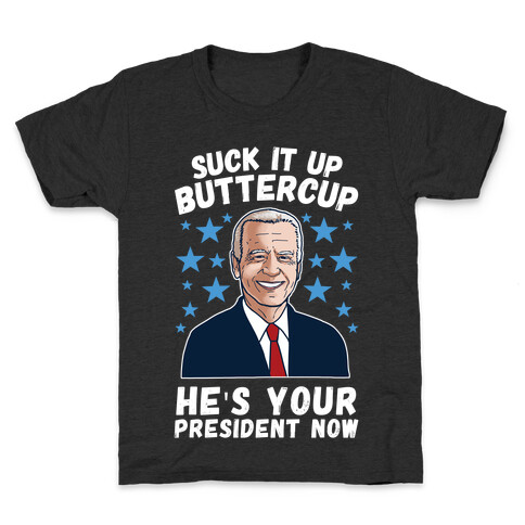 Suck It Up Buttercup, He's Your President Now Kids T-Shirt