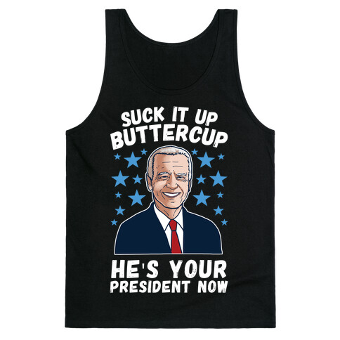 Suck It Up Buttercup, He's Your President Now Tank Top