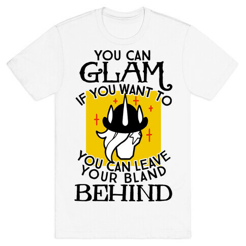 You Can Glam If You Want To T-Shirt