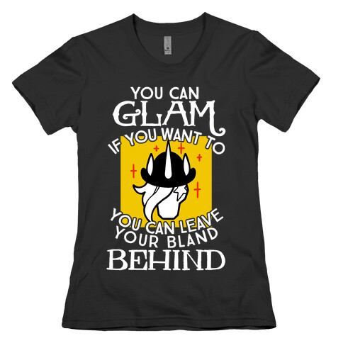 You Can Glam If You Want To Womens T-Shirt