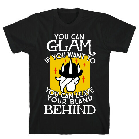 You Can Glam If You Want To T-Shirt