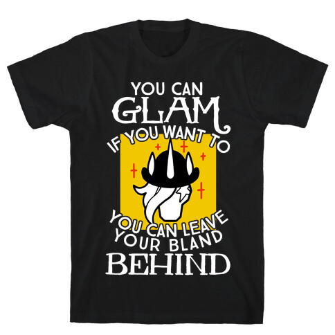 You Can Glam If You Want To T-Shirt