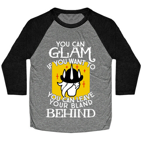 You Can Glam If You Want To Baseball Tee