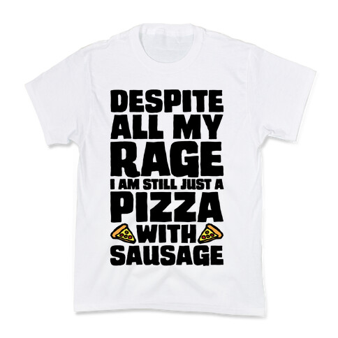 Despite All My Rage I Am Still Just A Pizza With Sausage Parody Kids T-Shirt