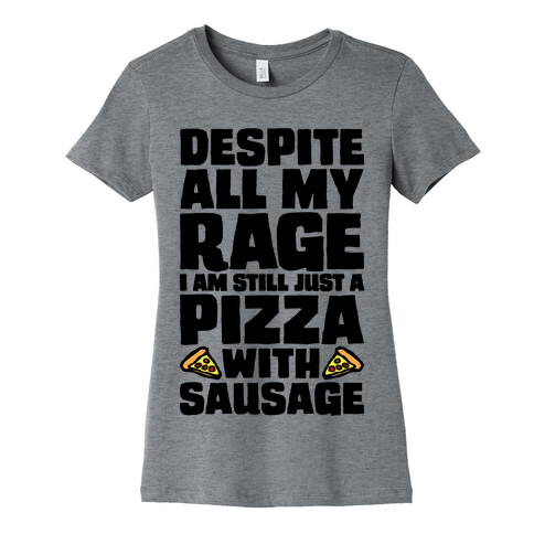 Despite All My Rage I Am Still Just A Pizza With Sausage Parody Womens T-Shirt