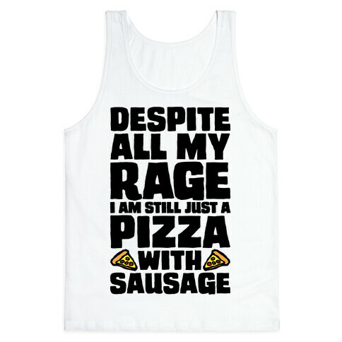 Despite All My Rage I Am Still Just A Pizza With Sausage Parody Tank Top