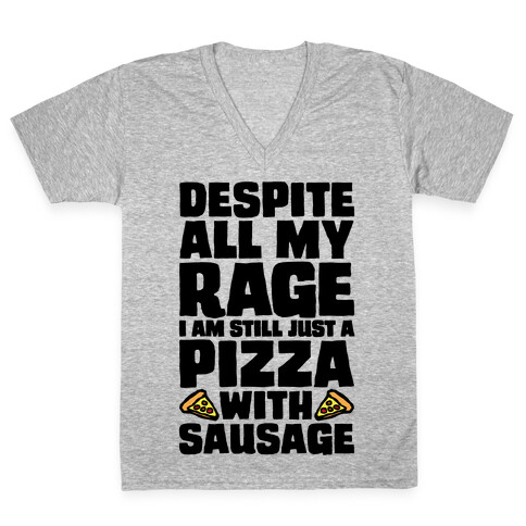 Despite All My Rage I Am Still Just A Pizza With Sausage Parody V-Neck Tee Shirt