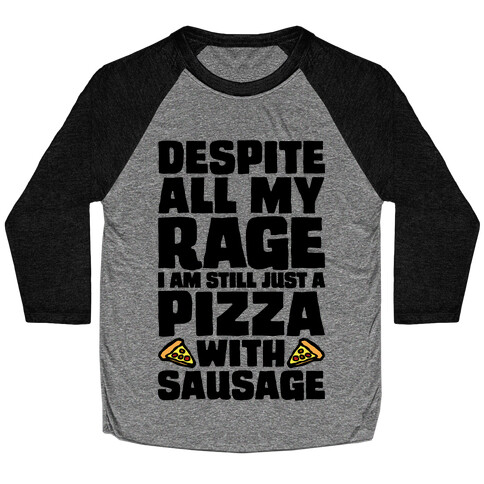 Despite All My Rage I Am Still Just A Pizza With Sausage Parody Baseball Tee