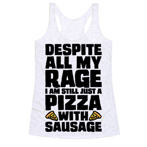 Despite All My Rage I Am Still Just A Pizza With Sausage Parody Racerback Tank Top