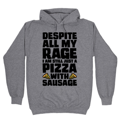 Despite All My Rage I Am Still Just A Pizza With Sausage Parody Hooded Sweatshirt