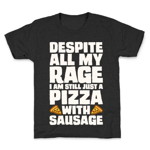 Despite All My Rage I Am Still Just A Pizza With Sausage Parody White Print Kids T-Shirt