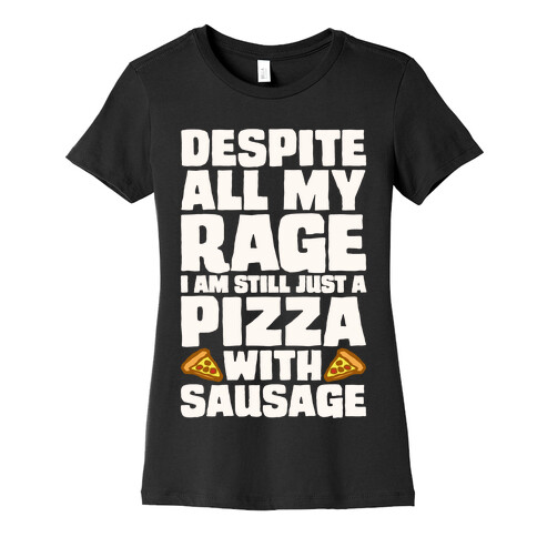 Despite All My Rage I Am Still Just A Pizza With Sausage Parody White Print Womens T-Shirt