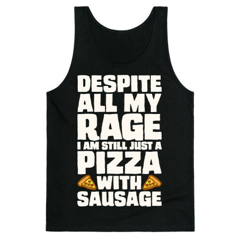 Despite All My Rage I Am Still Just A Pizza With Sausage Parody White Print Tank Top