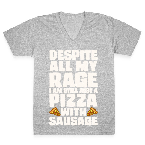 Despite All My Rage I Am Still Just A Pizza With Sausage Parody White Print V-Neck Tee Shirt