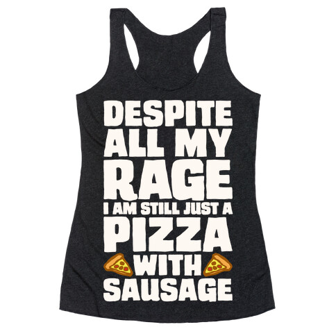 Despite All My Rage I Am Still Just A Pizza With Sausage Parody White Print Racerback Tank Top