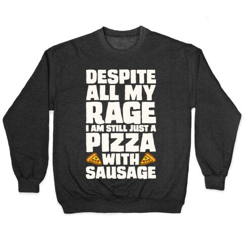 Despite All My Rage I Am Still Just A Pizza With Sausage Parody White Print Pullover