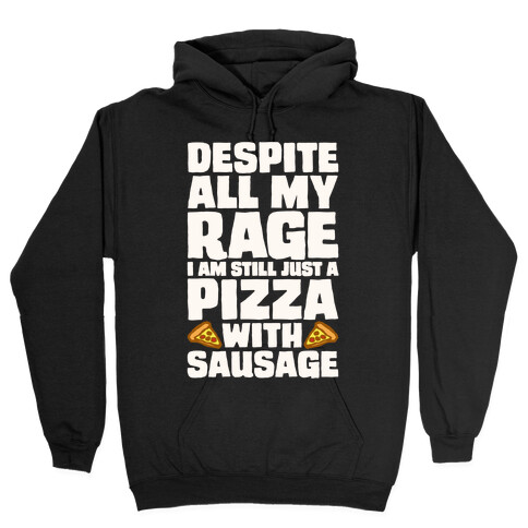 Despite All My Rage I Am Still Just A Pizza With Sausage Parody White Print Hooded Sweatshirt