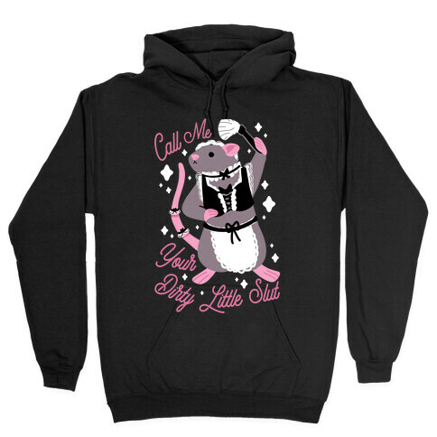 Call Me Your Dirty Little Slut Rat Hooded Sweatshirt