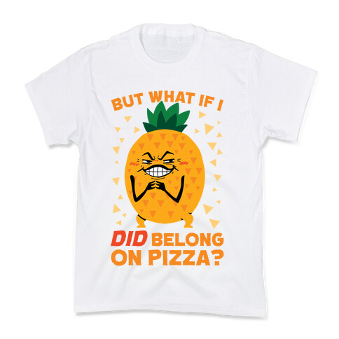 But What If I DID Belong On Pizza? Kids T-Shirt