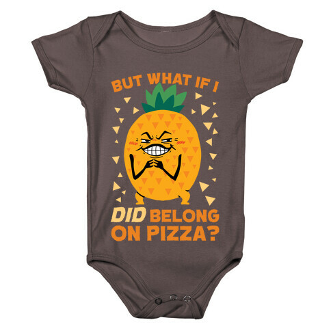 But What If I DID Belong On Pizza? Baby One-Piece