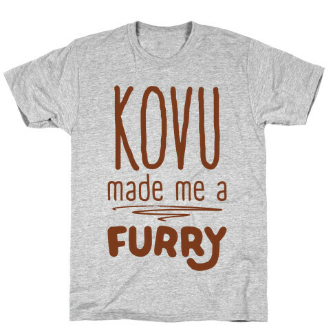 Kovu Made Me A Furry T-Shirt