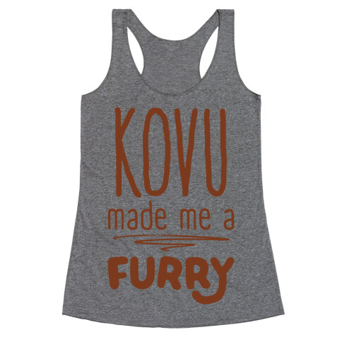 Kovu Made Me A Furry Racerback Tank Top