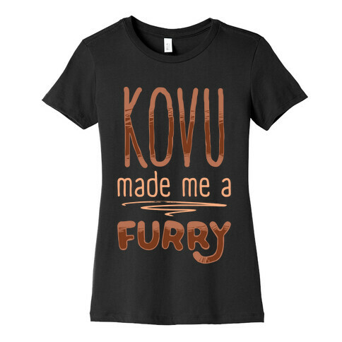 Kovu Made Me A Furry Womens T-Shirt