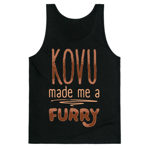 Kovu Made Me A Furry Tank Top